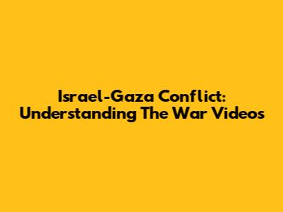 Israel-Gaza Conflict: Understanding The War Videos
