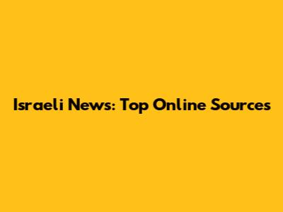 Israeli News: Top Online Sources