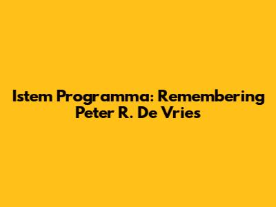 Istem Programma: Remembering Peter R. De Vries