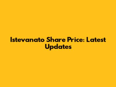 Istevanato Share Price: Latest Updates