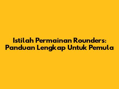 Istilah Permainan Rounders: Panduan Lengkap Untuk Pemula