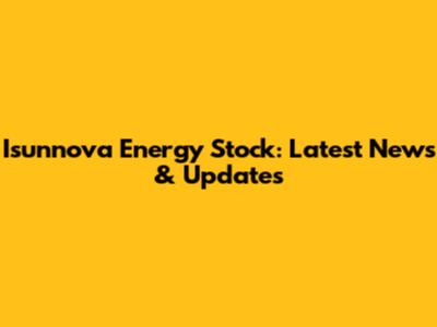 Isunnova Energy Stock: Latest News & Updates