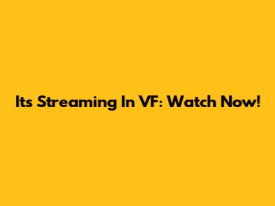 It's Streaming In VF: Watch Now!