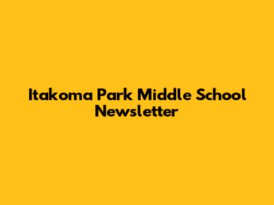 Itakoma Park Middle School Newsletter