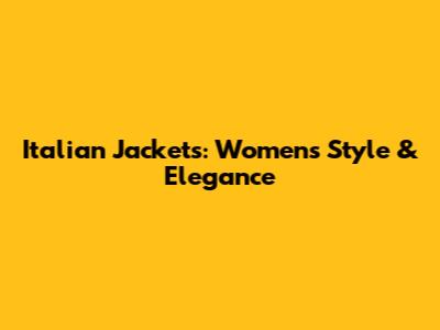 Italian Jackets: Women's Style & Elegance