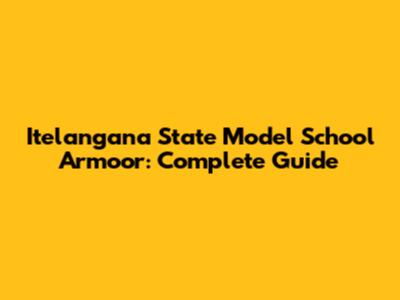 Itelangana State Model School Armoor: Complete Guide