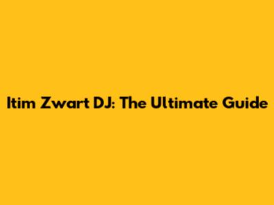Itim Zwart DJ: The Ultimate Guide