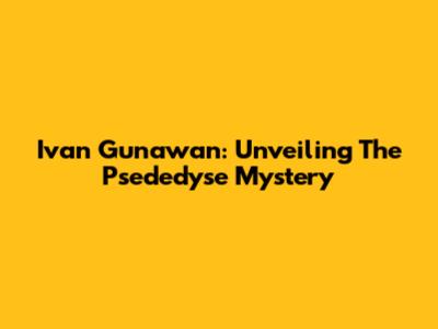 Ivan Gunawan: Unveiling The "Psededyse" Mystery
