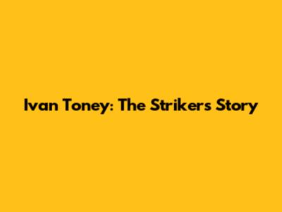 Ivan Toney: The Striker's Story