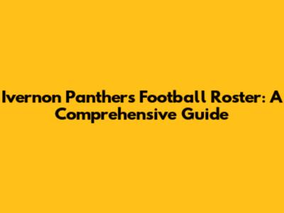 Ivernon Panthers Football Roster: A Comprehensive Guide