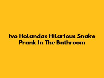 Ivo Holanda's Hilarious Snake Prank In The Bathroom