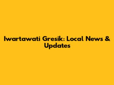 Iwartawati Gresik: Local News & Updates