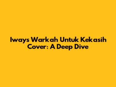 Iways Warkah Untuk Kekasih Cover: A Deep Dive