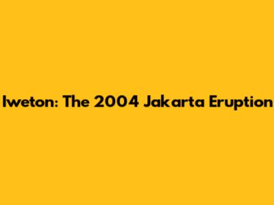 Iweton: The 2004 Jakarta Eruption