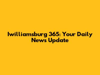 Iwilliamsburg 365: Your Daily News Update