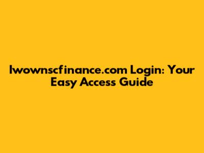 Iwownscfinance.com Login: Your Easy Access Guide