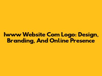 Iwww Website Com Logo: Design, Branding, And Online Presence