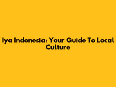 Iya Indonesia: Your Guide To Local Culture