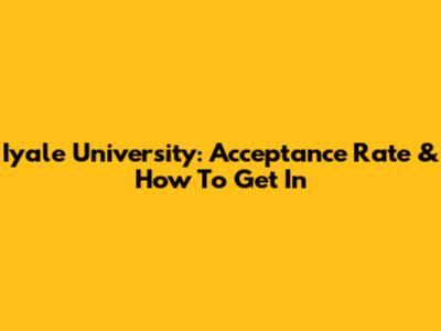 Iyale University: Acceptance Rate & How To Get In