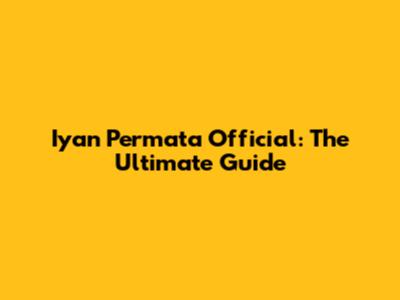 Iyan Permata Official: The Ultimate Guide