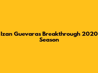 Izan Guevara's Breakthrough 2020 Season