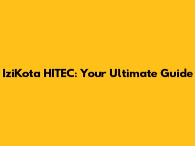 IziKota HITEC: Your Ultimate Guide