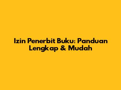 Izin Penerbit Buku: Panduan Lengkap & Mudah