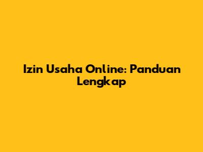 Izin Usaha Online: Panduan Lengkap