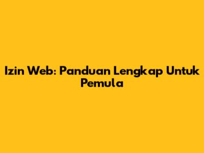Izin Web: Panduan Lengkap Untuk Pemula
