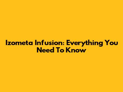 Izometa Infusion: Everything You Need To Know