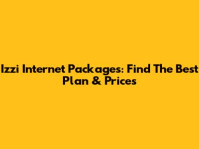 Izzi Internet Packages: Find The Best Plan & Prices