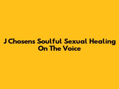 J Chosen's Soulful 'Sexual Healing' On The Voice