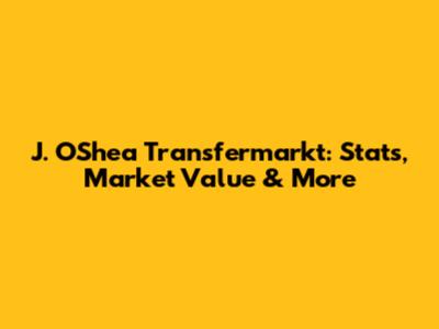 J. O'Shea Transfermarkt: Stats, Market Value & More