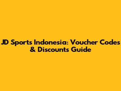 JD Sports Indonesia: Voucher Codes & Discounts Guide