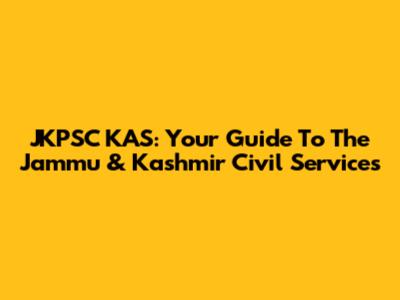 JKPSC KAS: Your Guide To The Jammu & Kashmir Civil Services
