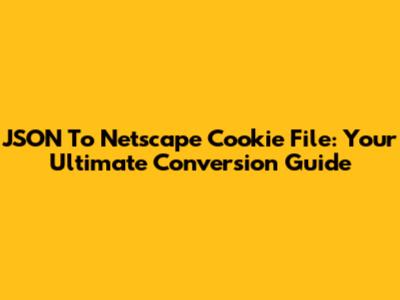 JSON To Netscape Cookie File: Your Ultimate Conversion Guide