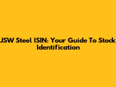 JSW Steel ISIN: Your Guide To Stock Identification