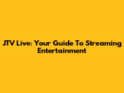 JTV Live: Your Guide To Streaming Entertainment