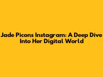 Jade Picon's Instagram: A Deep Dive Into Her Digital World