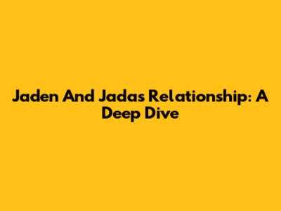 Jaden And Jada's Relationship: A Deep Dive