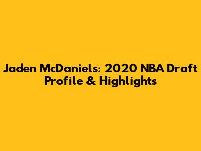 Jaden McDaniels: 2020 NBA Draft Profile & Highlights
