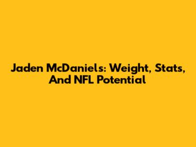 Jaden McDaniels: Weight, Stats, And NFL Potential