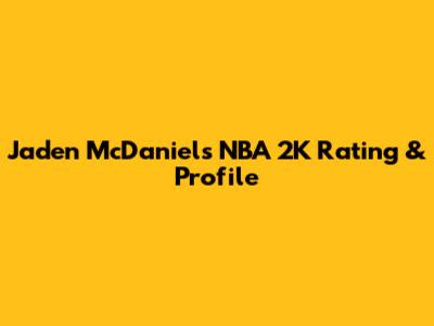 Jaden McDaniels NBA 2K Rating & Profile