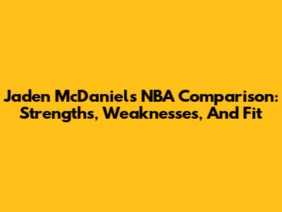 Jaden McDaniels NBA Comparison: Strengths, Weaknesses, And Fit