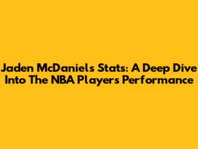 Jaden McDaniels Stats: A Deep Dive Into The NBA Player's Performance