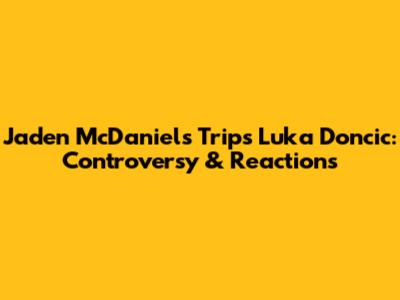 Jaden McDaniels Trips Luka Doncic: Controversy & Reactions