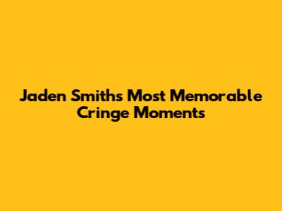 Jaden Smith's Most Memorable Cringe Moments