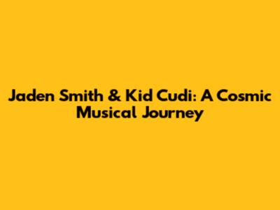 Jaden Smith & Kid Cudi: A Cosmic Musical Journey