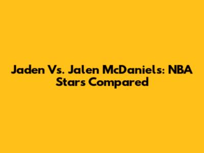 Jaden Vs. Jalen McDaniels: NBA Stars Compared