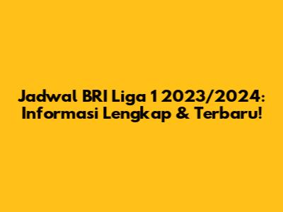 Jadwal BRI Liga 1 2023/2024: Informasi Lengkap & Terbaru!